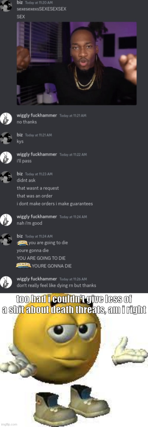too bad i couldn't give less of a shit about death threats, am i right | made w/ Imgflip meme maker