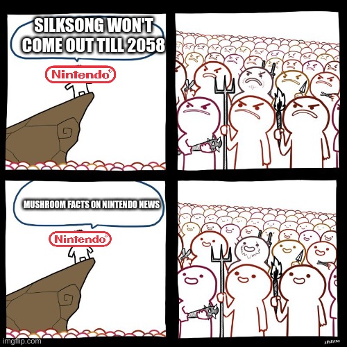 i dislike >:( | SILKSONG WON'T COME OUT TILL 2058; MUSHROOM FACTS ON NINTENDO NEWS | image tagged in srgrafo's angry/happy mob | made w/ Imgflip meme maker