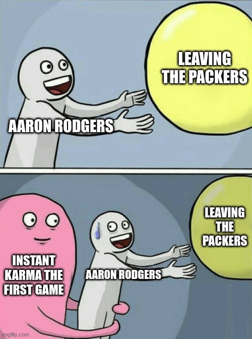 Running Away Balloon | LEAVING THE PACKERS; AARON RODGERS; LEAVING THE PACKERS; INSTANT KARMA THE FIRST GAME; AARON RODGERS | image tagged in memes,running away balloon | made w/ Imgflip meme maker