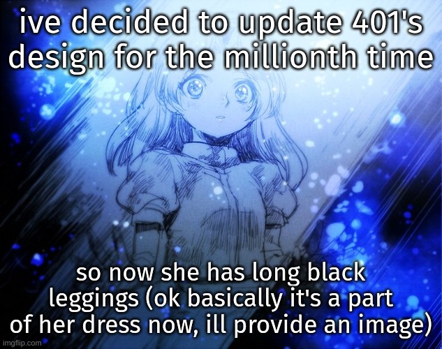 --ill make an image later | ive decided to update 401's design for the millionth time; so now she has long black leggings (ok basically it's a part of her dress now, ill provide an image) | image tagged in depressing maria image | made w/ Imgflip meme maker