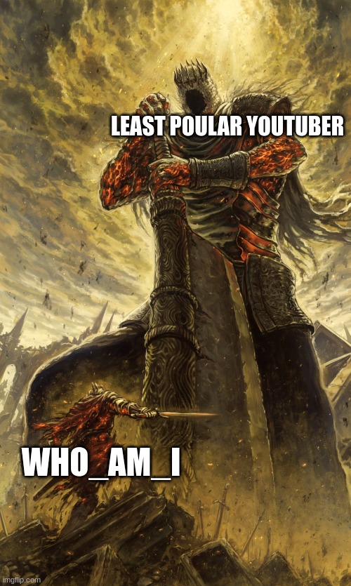 Monster vs me | LEAST POULAR YOUTUBER; WHO_AM_I | image tagged in monster vs me | made w/ Imgflip meme maker