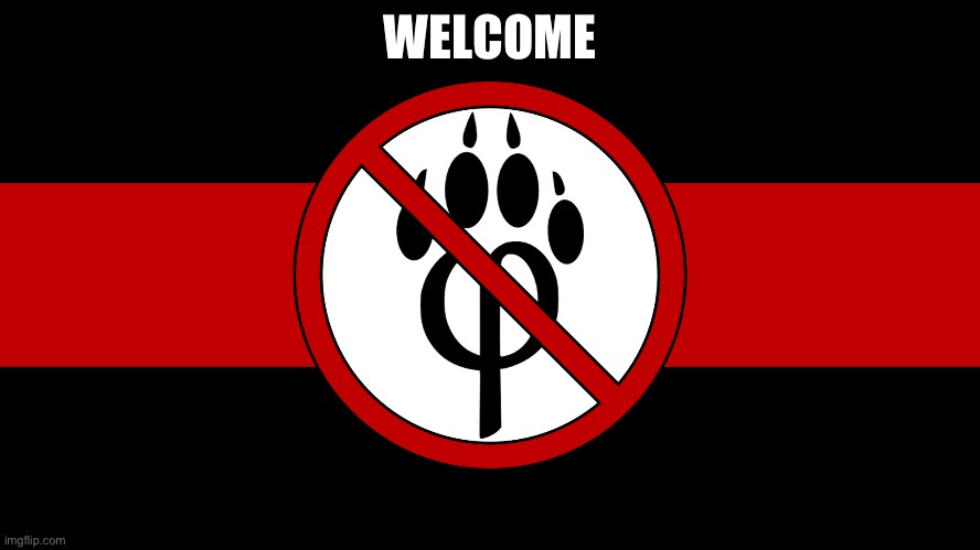 Anti furry legion | WELCOME | image tagged in anti furry flag | made w/ Imgflip meme maker