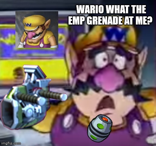Wario eats a Emp grenade | WARIO WHAT THE EMP GRENADE AT ME? | image tagged in that would be great,grenade,death,wario dies | made w/ Imgflip meme maker