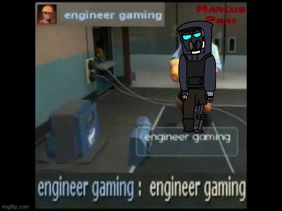 engineer gaming | image tagged in engineer gaming | made w/ Imgflip meme maker
