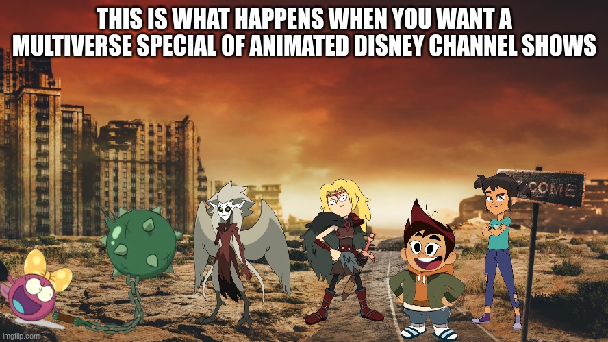 Crossover | THIS IS WHAT HAPPENS WHEN YOU WANT A MULTIVERSE SPECIAL OF ANIMATED DISNEY CHANNEL SHOWS | image tagged in disney,disney channel,crossover,memes | made w/ Imgflip meme maker