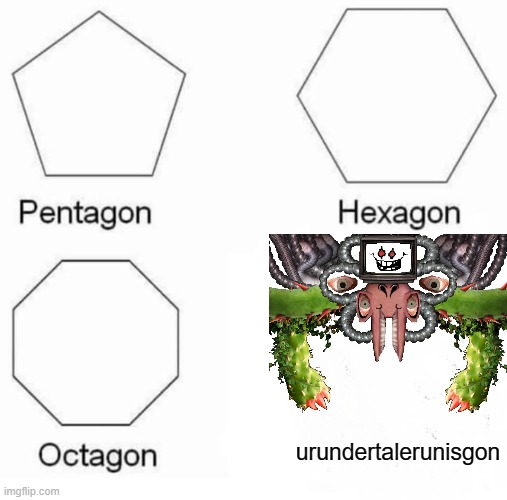 haha undertale run go dissapear | urundertalerunisgon | image tagged in memes,pentagon hexagon octagon | made w/ Imgflip meme maker