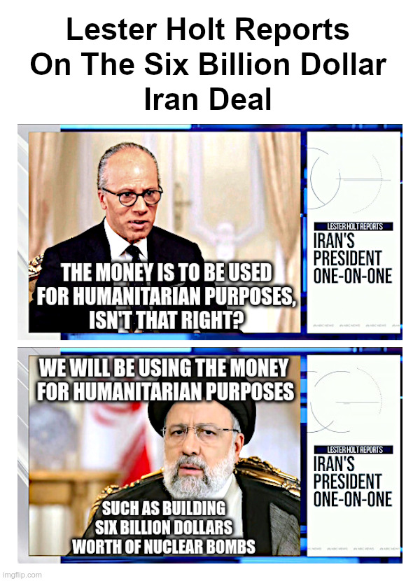 Lester Holt Reports On The Six Billion Dollar Iran Deal | image tagged in lester holt,ebrahim raisi,six billion dollar man,iran,nuclear,bombs | made w/ Imgflip meme maker