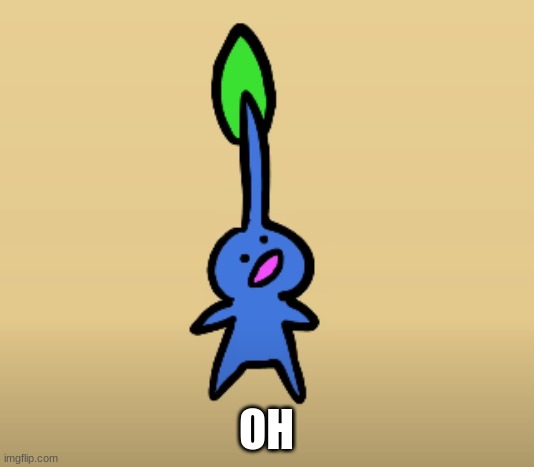 oh | OH | image tagged in pikmin | made w/ Imgflip meme maker