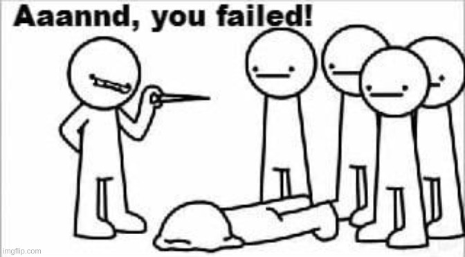 aaannd, you failed | image tagged in aaannd you failed | made w/ Imgflip meme maker