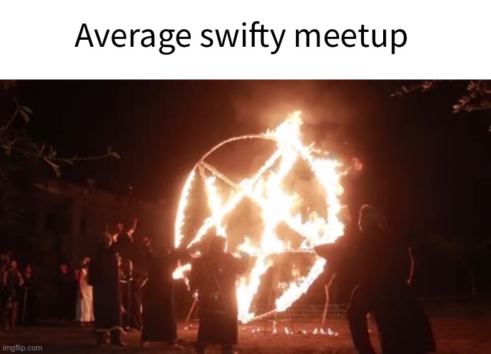 Image Title | Average swifty meetup | image tagged in swifty | made w/ Imgflip meme maker