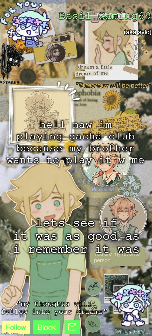 (it's okay ig-?? still boring as shit tho) | hell naw im playing gacha club because my brother wants to play it w me; lets see if it was as good as i remember it was | image tagged in basil gaming | made w/ Imgflip meme maker