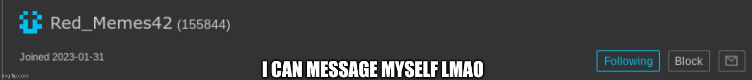 I CAN MESSAGE MYSELF LMAO | made w/ Imgflip meme maker