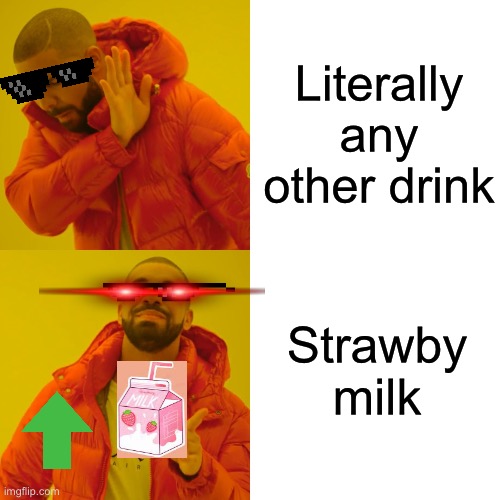 Upvote if you like strawby milk | Literally any other drink; Strawby milk | image tagged in memes,drake hotline bling | made w/ Imgflip meme maker
