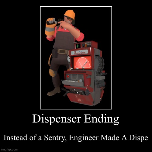 Dispenser Ending | Instead of a Sentry, Engineer Made A Dispenser | image tagged in funny,demotivationals | made w/ Imgflip demotivational maker