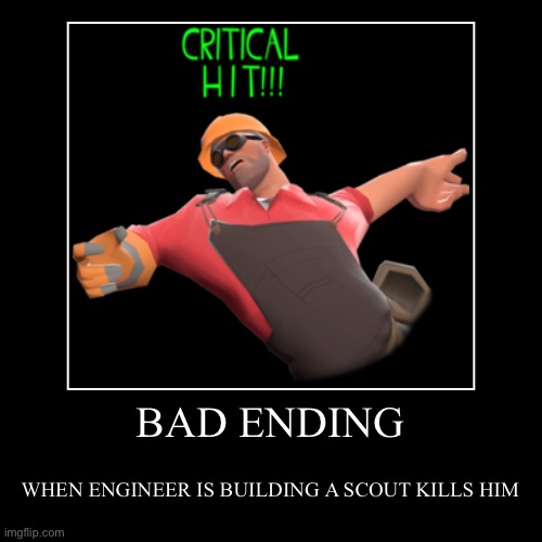 BAD ENDING | WHEN ENGINEER IS BUILDING A SCOUT KILLS HIM | image tagged in funny,demotivationals | made w/ Imgflip demotivational maker