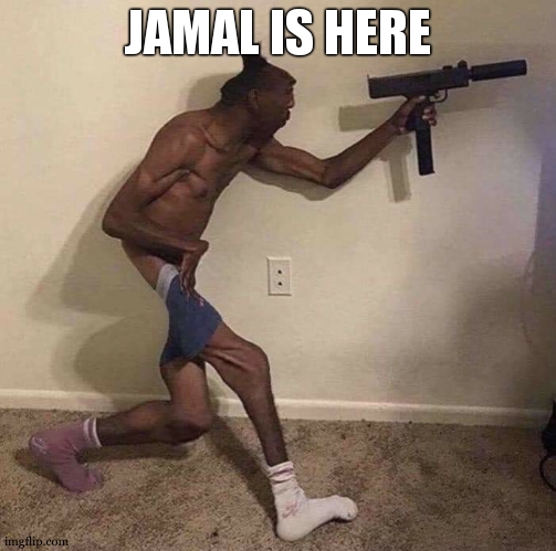 waaaaaah | JAMAL IS HERE | image tagged in jamal | made w/ Imgflip meme maker