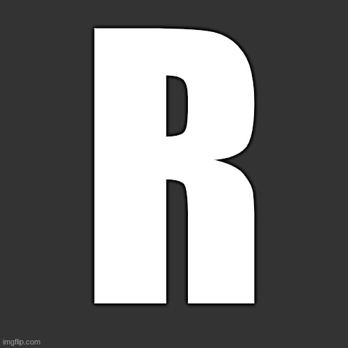 Letter | R | image tagged in letter | made w/ Imgflip meme maker