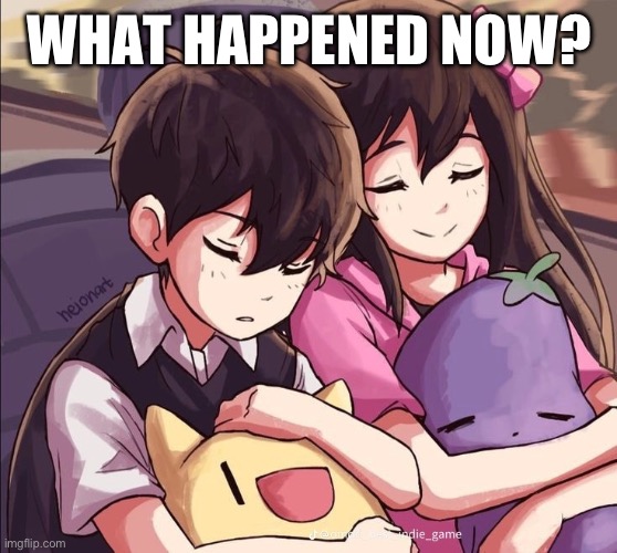 suny and auby <3 | WHAT HAPPENED NOW? | image tagged in suny and auby 3 | made w/ Imgflip meme maker