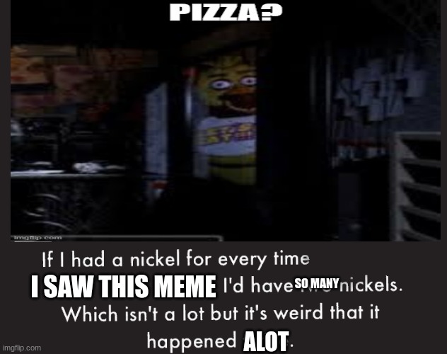 title | I SAW THIS MEME; SO MANY; ALOT | image tagged in fnaf | made w/ Imgflip meme maker