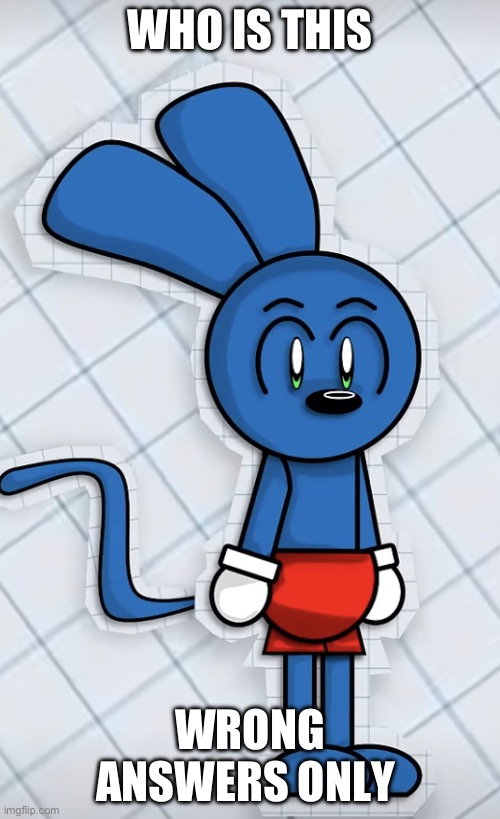 Riggy simply existing | WHO IS THIS; WRONG ANSWERS ONLY | image tagged in riggy simply existing | made w/ Imgflip meme maker