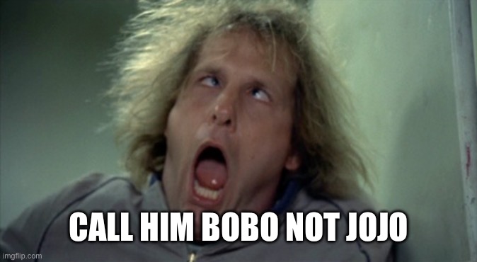 Scary Harry Meme | CALL HIM BOBO NOT JOJO | image tagged in memes,scary harry | made w/ Imgflip meme maker