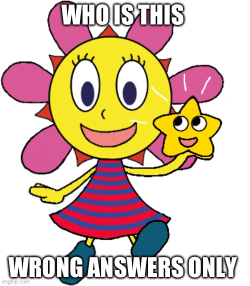 sunny funny | WHO IS THIS; WRONG ANSWERS ONLY | image tagged in sunny funny | made w/ Imgflip meme maker