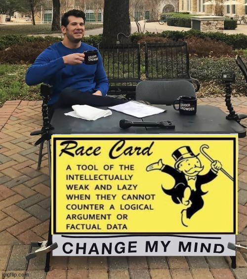 Race card - change my mind | image tagged in race card,change my mind,lazy,weak,mind,liberals | made w/ Imgflip meme maker
