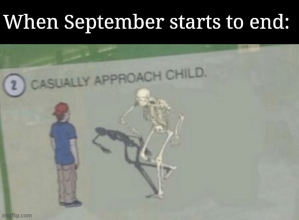 Casually Approach Child | When September starts to end: | image tagged in casually approach child | made w/ Imgflip meme maker