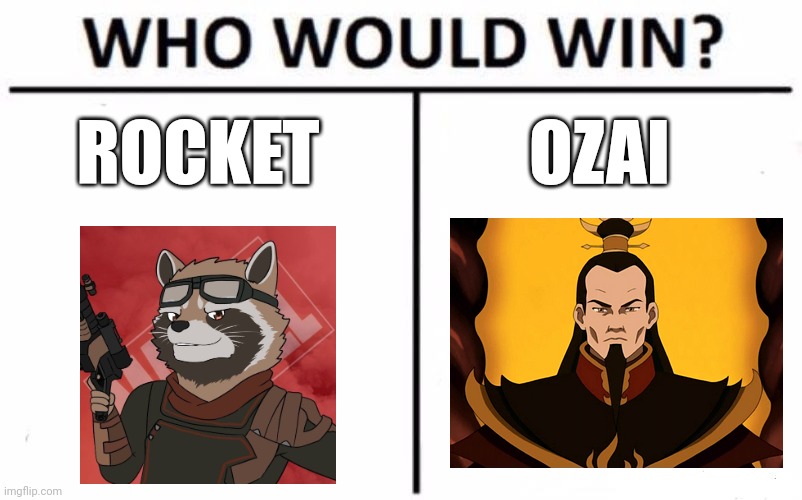 Space Raccoon vs the Worst father in all the four nations | ROCKET; OZAI | image tagged in memes,who would win,guardians of the galaxy,avatar the last airbender,marvel,jpfan102504 | made w/ Imgflip meme maker