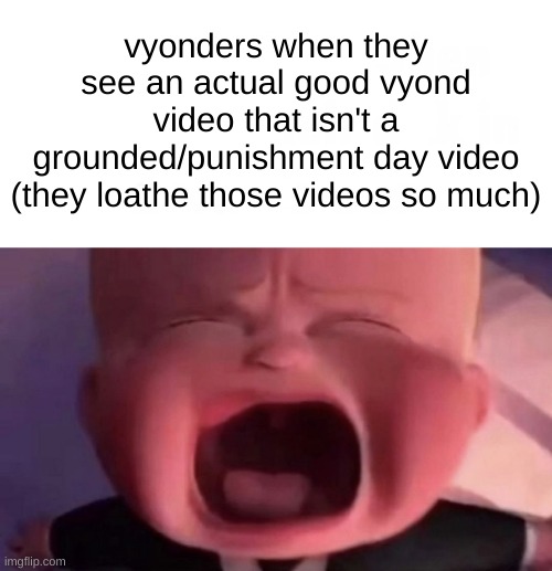 Boss Baby | vyonders when they see an actual good vyond video that isn't a grounded/punishment day video (they loathe those videos so much) | image tagged in boss baby,goanimate,cringe,trash | made w/ Imgflip meme maker