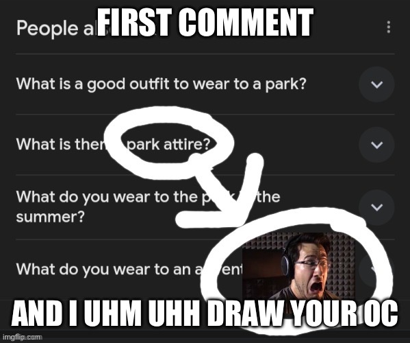 FIRST COMMENT; AND I UHM UHH DRAW YOUR OC | made w/ Imgflip meme maker