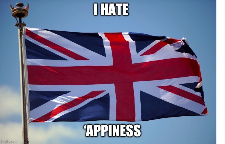 British Flag | I HATE ‘APPINESS | image tagged in british flag | made w/ Imgflip meme maker