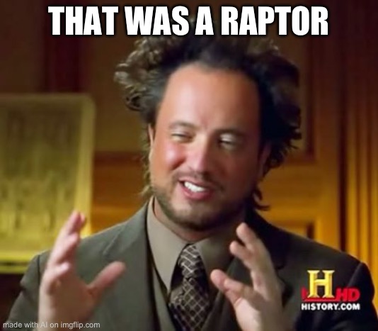 Ancient Aliens | THAT WAS A RAPTOR | image tagged in memes,ancient aliens | made w/ Imgflip meme maker
