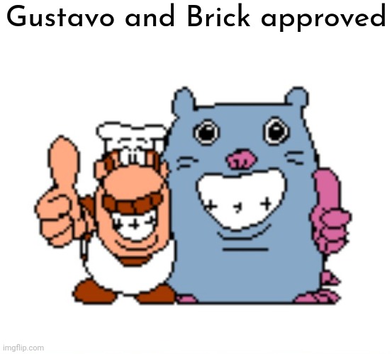 gustavo and brick | Gustavo and Brick approved | image tagged in gustavo and brick | made w/ Imgflip meme maker