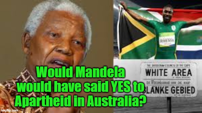 Apartheid in Australia | Yarra Man; Would Mandela would have said YES to Apartheid in Australia? | image tagged in south africa,mandela,the voice,insanity,racism | made w/ Imgflip meme maker