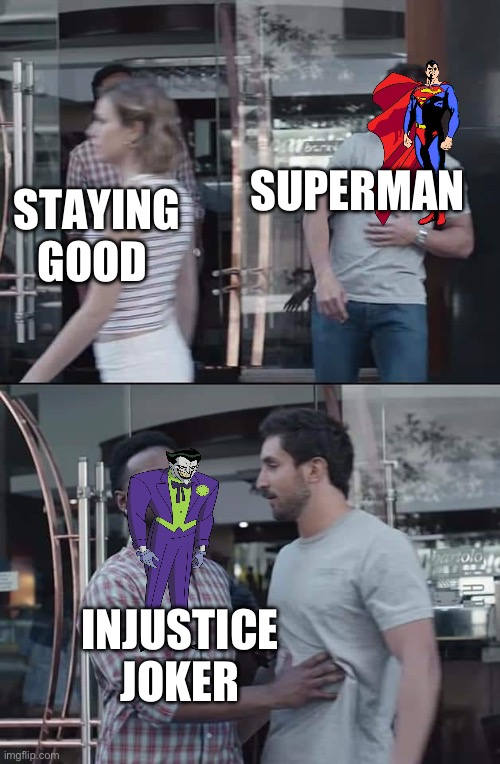 black guy stopping | SUPERMAN; STAYING GOOD; INJUSTICE JOKER | image tagged in black guy stopping | made w/ Imgflip meme maker
