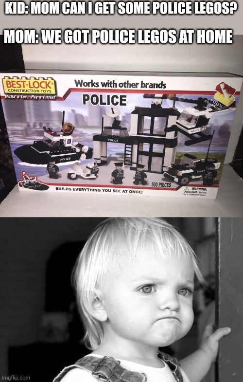 BEST LOCK CONSTRUCTION TOYS | MOM: WE GOT POLICE LEGOS AT HOME; KID: MOM CAN I GET SOME POLICE LEGOS? | image tagged in frown kid,legos,fake | made w/ Imgflip meme maker