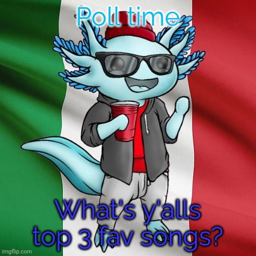 :D | Poll time; What's y'alls top 3 fav songs? | image tagged in lucifer_the_italiano's announcement template | made w/ Imgflip meme maker