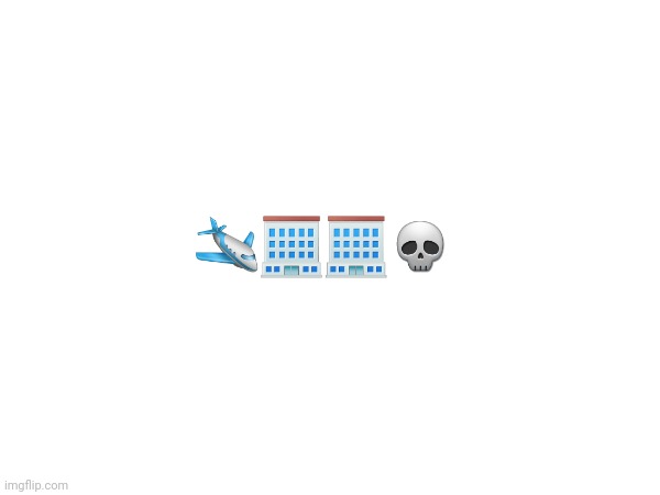 Funni 9/11 reference | 🛩🏢🏢💀 | made w/ Imgflip meme maker