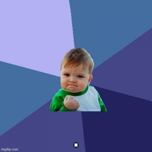 Success Kid Meme | . | image tagged in memes,success kid | made w/ Imgflip meme maker