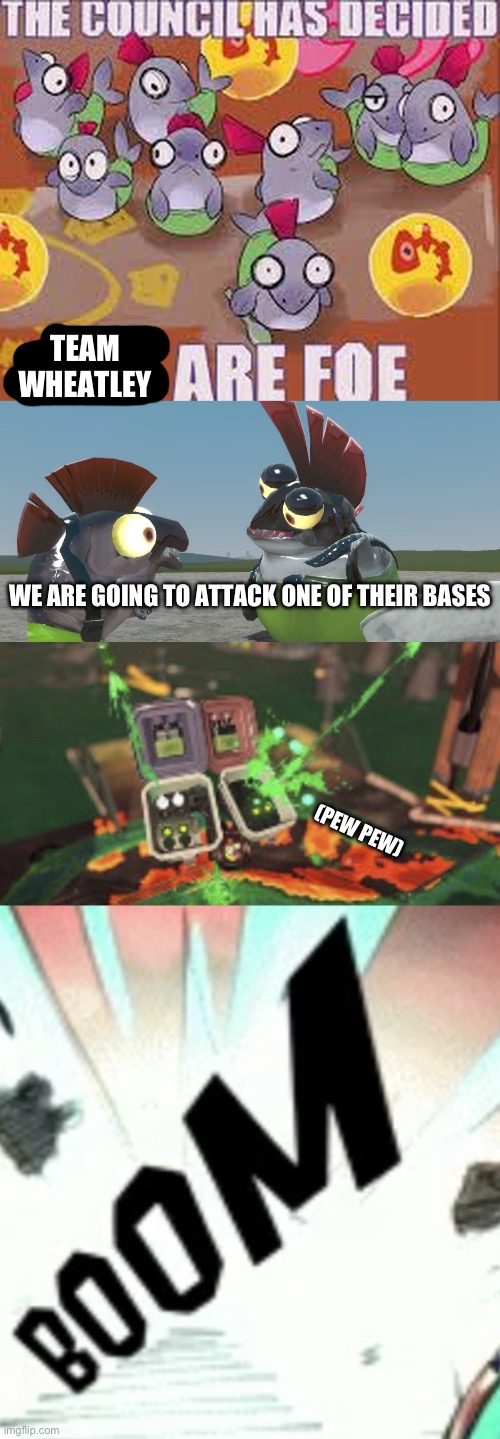 take that, you eggheads that praise a metal ball | TEAM WHEATLEY; WE ARE GOING TO ATTACK ONE OF THEIR BASES; (PEW PEW) | made w/ Imgflip meme maker