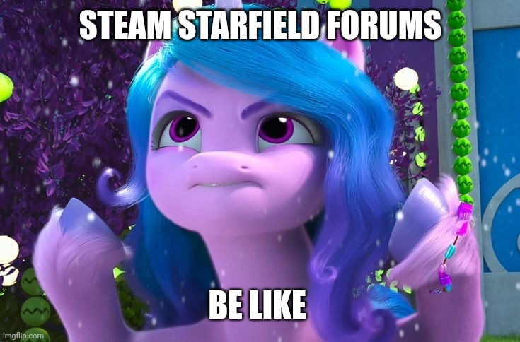 Steam starfield forums be like this face. | STEAM STARFIELD FORUMS; BE LIKE | image tagged in my little pony meme week,memes,steam,valve,izzy,my little pony | made w/ Imgflip meme maker