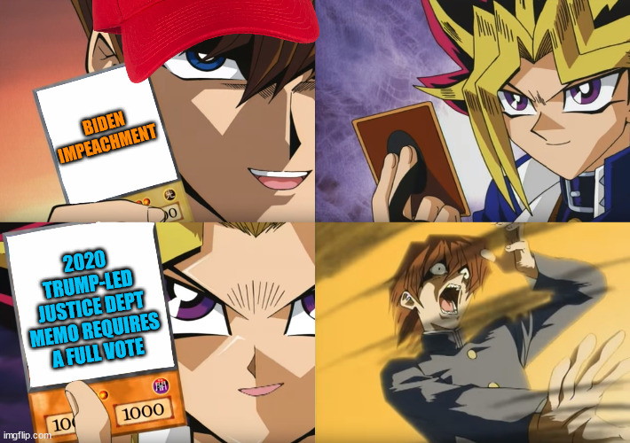 Impeachments are invalid unless the chamber takes formal votes to authorize them. | BIDEN IMPEACHMENT; 2020 TRUMP-LED JUSTICE DEPT MEMO REQUIRES A FULL VOTE | image tagged in yu-gi-oh exodia | made w/ Imgflip meme maker