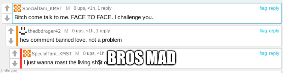 You should say that to me. | BROS MAD | image tagged in i love you | made w/ Imgflip meme maker