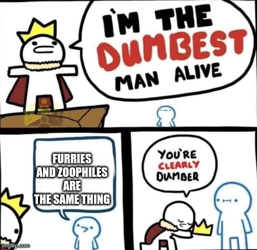 I mean, they're reminded EVERY time they go on the furry side of tiktok, AND THEY'RE STILL GONNA SAY IT | FURRIES AND ZOOPHILES ARE THE SAME THING | image tagged in dumbest man alive blank | made w/ Imgflip meme maker