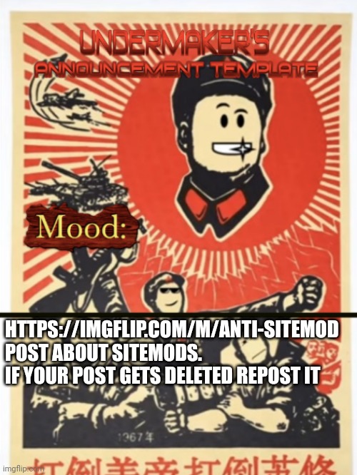 If you dont wanna come then thats ok | HTTPS://IMGFLIP.COM/M/ANTI-SITEMOD

POST ABOUT SITEMODS.
IF YOUR POST GETS DELETED REPOST IT | image tagged in undermaker's announcement template | made w/ Imgflip meme maker