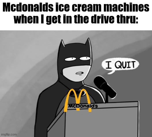 Mcdissapointment | Mcdonalds ice cream machines when I get in the drive thru: | image tagged in memes,mcdonalds,batman | made w/ Imgflip meme maker