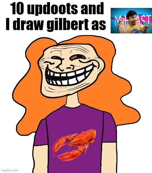 real | 10 updoots and I draw gilbert as | image tagged in gilbert trollface | made w/ Imgflip meme maker