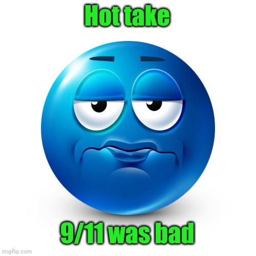 Frustrate | Hot take; 9/11 was bad | image tagged in frustrate | made w/ Imgflip meme maker