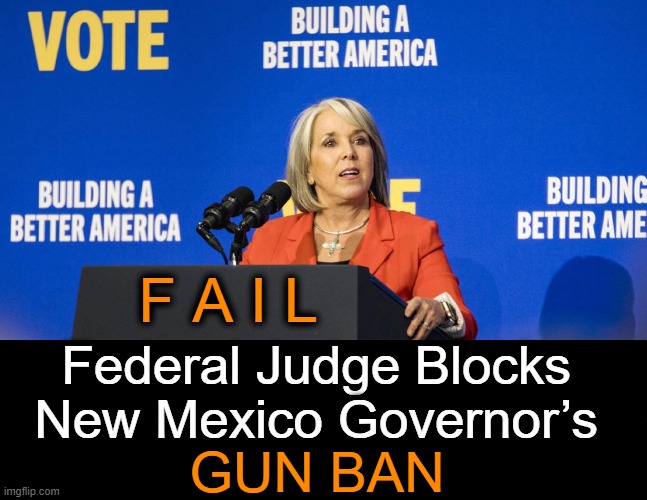 District Judge David Urias issued the ruling Wednesday amid intense backlash ... | F A I L; Federal Judge Blocks 
New Mexico Governor’s; GUN BAN | image tagged in politics,second amendment,shall not be infringed,governor,judge,ruling | made w/ Imgflip meme maker